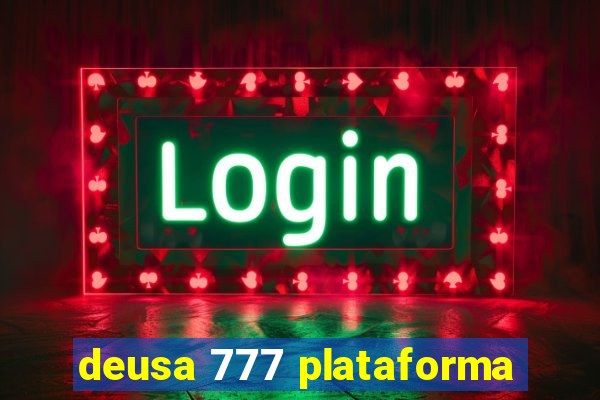 deusa 777 plataforma